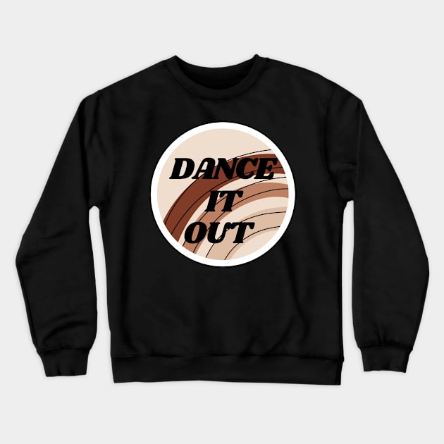 Dance It Out Crewneck Sweatshirt by hannahrlin